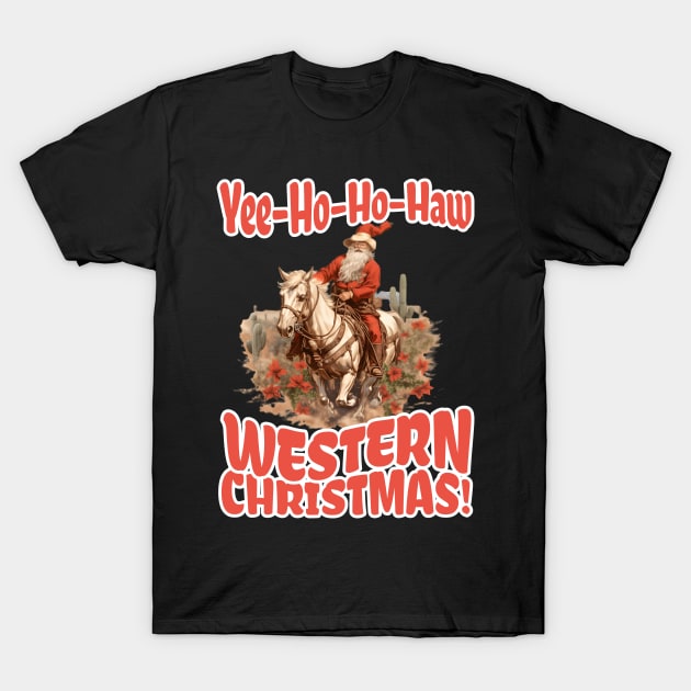 Yee-Ho-Ho-Haw Western Christmas Santa Cowboy T-Shirt by VisionDesigner